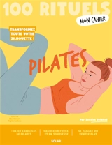 Pilates : 100 rituels : transformez toute votre silhouette ! - Soasick Delanoë