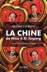 La Chine de Mao à Xi Jinping : carnets d'un voyageur engagé - Jérôme Clément
