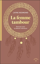 La femme tambour : renouer avec sa déesse intérieure - Layne Redmond