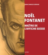 Noël Fontanet : maître de l'affiche suisse - Jean-Charles Giroud
