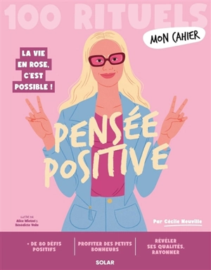 Pensée positive : 100 rituels : la vie en rose, c'est possible ! - Cécile Neuville