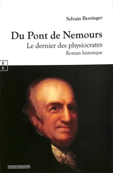 Du Pont de Nemours : le dernier des physiocrates : roman historique - Sylvain Bersinger