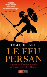 Le feu persan : le premier empire mondial et la conquête de l'Ouest - Tom Holland