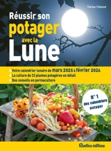 Réussir son potager avec la Lune : mars 2025 à février 2026 - Thérèse Trédoulat