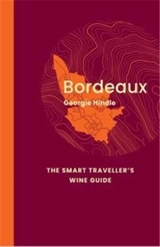 Bordeaux : The Smart Traveller's Wine Guide - Georgie Hindle
