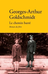 Le chemin barré : roman du frère. A la recherche du frère perdu - Georges-Arthur Goldschmidt