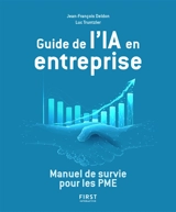 Guide de l'IA en entreprise : manuel de survie pour les PME - Jean-François Deldon