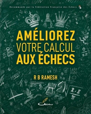 Gm Ramesh R&b Book R.B. Ramesh - La méthode Ramesh. Vol. 1. Améliorez votre calcul aux échecs