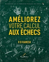 La méthode Ramesh. Vol. 1. Améliorez votre calcul aux échecs - R.B. Ramesh