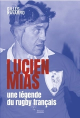 Lucien Mias : une légende du rugby français - Gilles Navarro