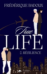 True life. Vol. 2. Résilience - Frédérique Badoux