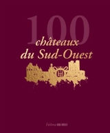 100 châteaux du Sud-Ouest - Philippe Roy