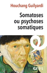 Somatoses ou psychoses somatiques - Houchang Guilyardi