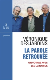 La parole retrouvée : un voyage avec Lee Lozowick - Véronique Desjardins