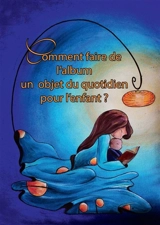 Comment faire de l'album un objet du quotidien pour l'enfant ? - Virginie Bonnier