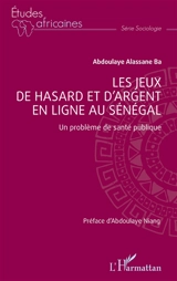 Les jeux de hasard et d'argent en ligne au Sénégal : un problème de santé publique - Abdoulaye Alassane Ba