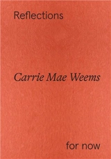 Carrie Mae Weems Reflections For Now - Carrie Mae Weems