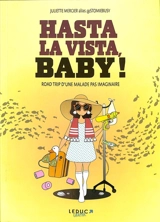 Hasta la vista, baby ! : road trip initiatique d'une malade pas imaginaire - Juliette Mercier