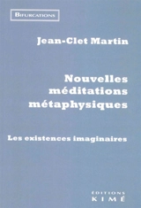 Nouvelles méditations métaphysiques : les existences imaginaires - Jean-Clet Martin