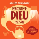 Rencontrer Dieu chez soi : chemin de carême avec Teresa Dmochowska - Agnès Trannoy