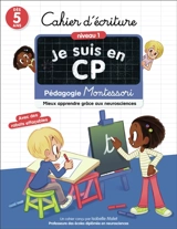 Je suis en CP : cahier d'écriture, niveau 1, dès 5 ans : pédagogie Montessori, mieux apprendre grâce aux neurosciences - Isabelle Malet