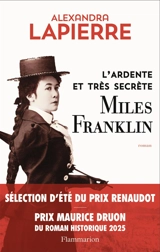 L'ardente et très secrète Miles Franklin - Alexandra Lapierre