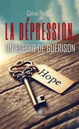 La dépression, un espoir de guérison - Céline Philippe