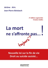 La mort ne s'affronte toujours pas... ! : nouvelle loi sur la fin de vie, droit au suicide assisté... - Jean-Pierre Bénézech