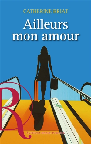 Ailleurs mon amour - Catherine Briat