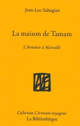 La maison de Tamam : l'Arménie à Marseille - Jean-Luc Sahagian