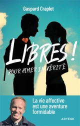 Libres ! : pour aimer en vérité : la vie affective est une aventure formidable - Gaspard Craplet