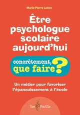 Etre psychologue scolaire aujourd'hui : un métier pour favoriser l'épanouissement à l'école - Marie-Pierre Bidal-Loton