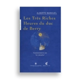 Les Très Riches Heures du duc de Berry : commentaires sur le calendrier (XVe siècle) : Musée Condé, Chantilly - Alberto Manguel