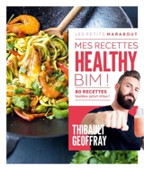 Mes recettes healthy : Bim ! : 80 recettes testées pour vous ! - Thibault Geoffray