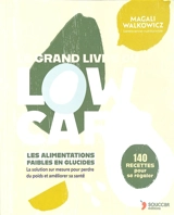 Le grand livre du low carb : les aliments faibles en glucides, la solution sur mesure pour perdre du poids et améliorer sa santé : 140 recettes pour se régaler - Magali Walkowicz