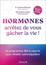 Hormones : arrêtez de vous gâcher la vie ! : le programme 100 % naturel pour rétablir votre équilibre - Vincent Renaud