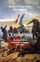 L'expédition : quand la France envahissait le Mexique : 1861-1867 - Rosario Acosta Nieva