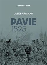 Pavie 1525 : l'échec italien de François Ier - Julien Guinand