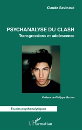 Psychanalyse du clash : transgressions et adolescence - Claude Savinaud