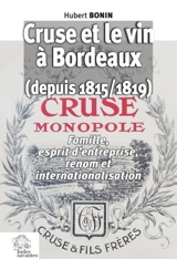 Cruse et le vin à Bordeaux (depuis 1815) : famille et renom - Hubert Bonin