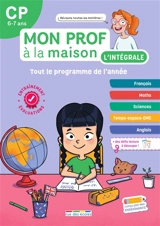 Mon prof à la maison, l'intégrale CP, 6-7 ans : tout le programme de l'année : français, maths, sciences, temps-espace-EMC, anglais - Camille Denoël