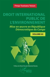 Droit international public de l'environnement : mise en oeuvre en République démocratique du Congo. Vol. 3 - Twison Fimpa Tuwizana