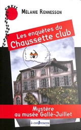 Les enquêtes du Chaussette club. Mystère au musée Gallé-Juillet : Creil - Mélanie Rennesson