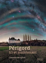 Périgord ici et maintenant - Clément Bouynet