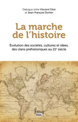 La marche de l'histoire : évolution des sociétés, cultures et idées, des clans préhistoriques au 21e siècle - Vincent Citot