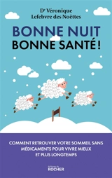 Bonne nuit, bonne santé ! : pourquoi le sommeil est la clé de votre santé et comment le retrouver sans médicaments pour vivre mieux et plus longtemps - Véronique Lefebvre des Noëttes