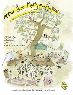 M le magnifique : et autres histoires de lettres... : l'alphabet d'Antoine, d'après une histoire vraie - Antoine Langrée