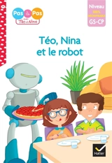 Téo, Nina et le robot : niveau GS, CP, 100 % déchiffrable - Isabelle Chavigny