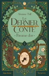 Le dernier conte. Vol. 1. Pomme d'or - Alexiane Thill