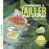 J'apprends à tailler mes arbres : petit manuel de taille douce : fruitiers et arbres d'ornement - Alain Pontoppidan
